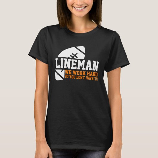 Lineman  Lineman Work Hard American Football Equip T-shirt (Voorkant)