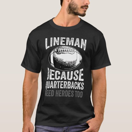 Lineman omdat Quarterbacks Football nodig hebben T-shirt (Voorkant)