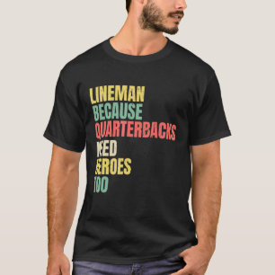 Lineman omdat Quarterbacks Heroes American nodig h T-shirt