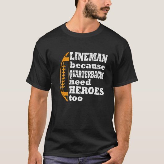 Lineman omdat Quarterbacks Heroes nodig hebben, Fo T-shirt (Voorkant)