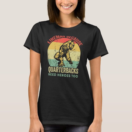 Lineman, omdat Quarterbacks Heroes nodig hebben om T-shirt (Voorkant)