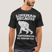 Lineman, omdat Quarterbacks Heroes te Vinta nodig  T-shirt (Voorkant)