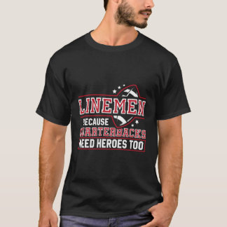 Linemen omdat quarterbacks helden Football nodig h T-shirt
