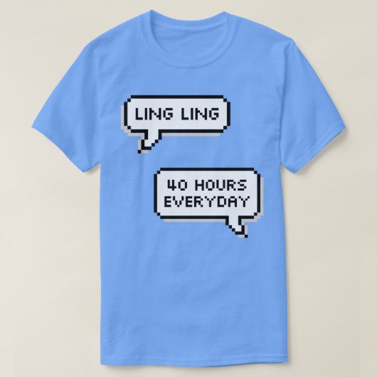 Ling 40 uur per dag t-shirt (Design voorkant)