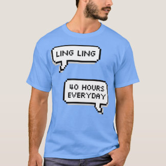 Ling 40 uur per dag t-shirt