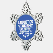 Linguistics Student No Life or Money Tin Sneeuwvlok Ornament (Rechts)