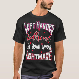 Linkerhandbediende Redhead Gift Im Your Worst Nigh T-shirt
