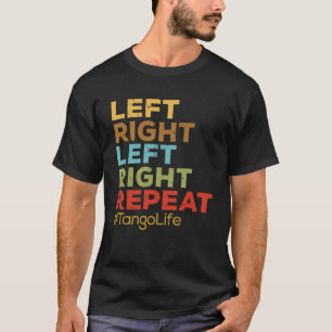 Links Rechts Herhaal Tango Life Tango Leraren T-shirt