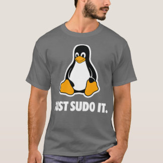 Linux Just Sudo it  T-shirt