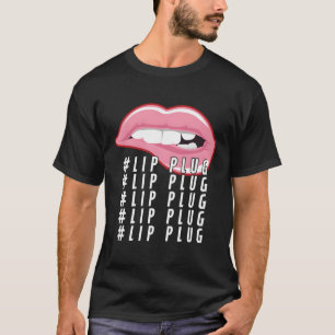 Lip Plug Dermaal Filler Esthetische Verpleegkundig T-shirt
