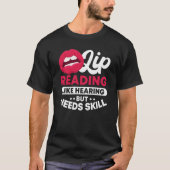 Lip Reading Like Hearing But Needs Skill ASL Deaf  T-shirt (Voorkant)