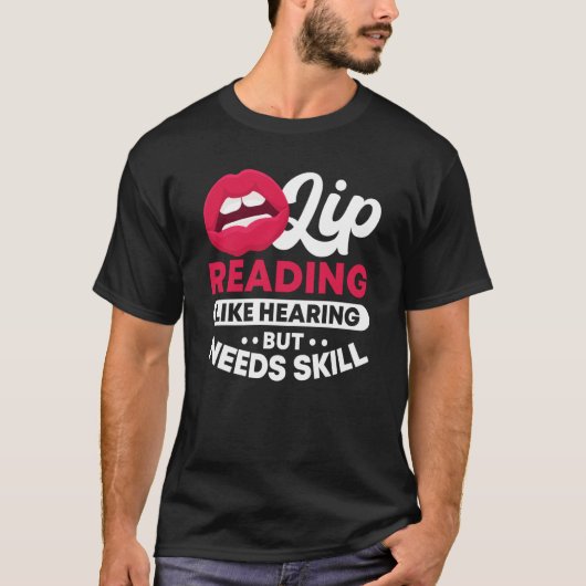 Lip Reading Like Hearing But Needs Skill ASL Deaf  T-shirt (Voorkant)