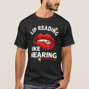 Lip Reading like hearing but needs skill Deaf Pr T-shirt