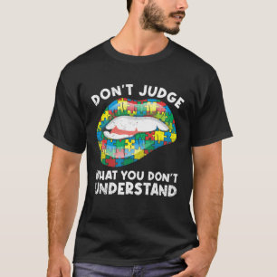 Lippen Oordelen Niet ASD Autistisch Autisme Bewust T-shirt