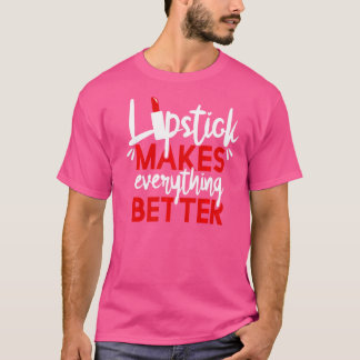 Lipstick maakt alles beter make-up t-shirt