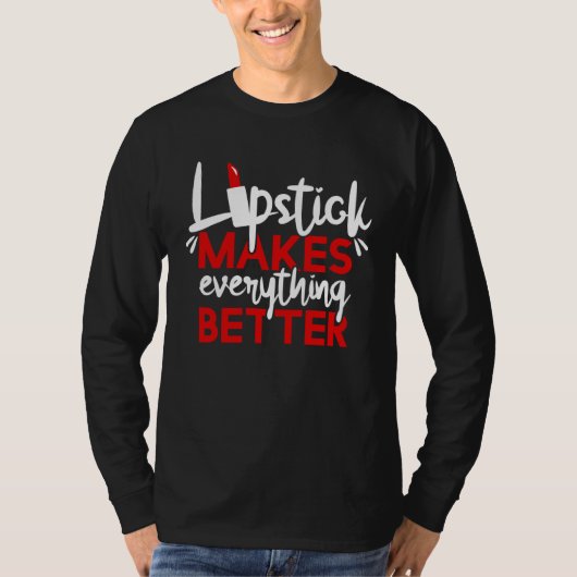Lipstick Makes Everything Better Makeup T-shirt (Voorkant)