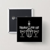 Liqueur me omhoog! Drink slogan Vierkante Button 5,1 Cm (Voorkant /achterkant)