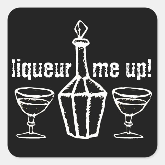 Liqueur me omhoog! vierkante sticker (Voorkant)