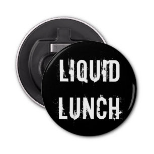 Liquid Lunch Funny Button Flesopener
