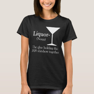 Liquor De lijm die deze 2020-shitshow bij elkaar h T-shirt