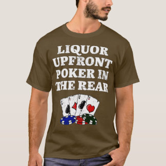 Liquor Upfront Poker in the Rear Beer Lover Casino T-shirt