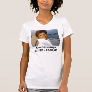 Lisa Hitchings9-7-62 - 10-31-05 T-shirt
