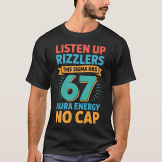 Listen Up Rizzlers This Sigma Has 67 Aura Energy S T-shirt