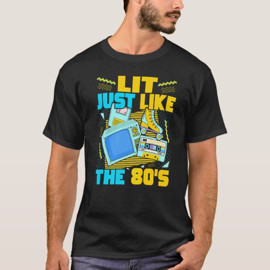 Lit Just Like The 80s  80s Aesthetic Nostalgia 80s T-shirt (Voorkant)
