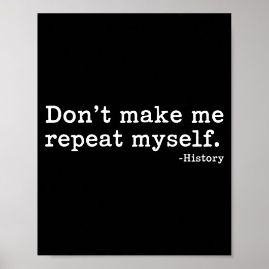 Literary Don't Make Me Repeat Myself. -history Quo Poster (Voorkant)