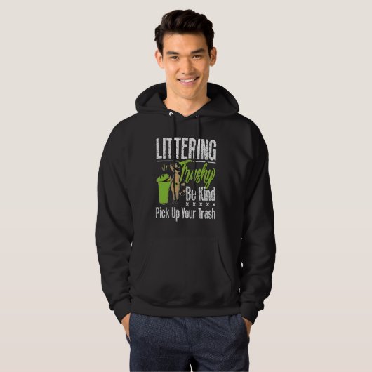 Littering Trashy Be Environmentalist  Conservation Hoodie (Voorkant volledig)