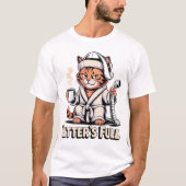 Litter's Full Grumpy Cat Robe Humor Feline Life T-shirt (Voorkant)
