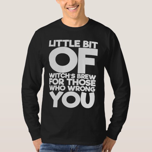 Little Bit Of Witch's Brew For Those Who Wrong You T-shirt (Voorkant)