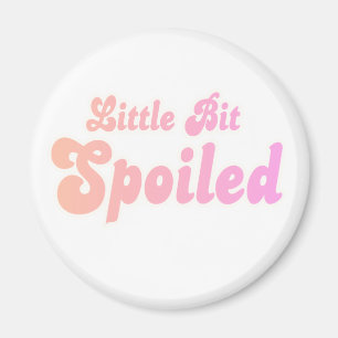 Little Bit Spoiled Magneet