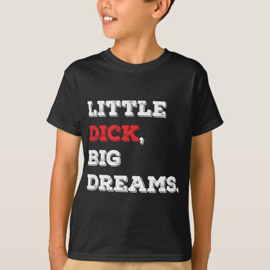 Little Dick, Big Dreams Funny Gezegde 2021 T-shirt (Voorkant)