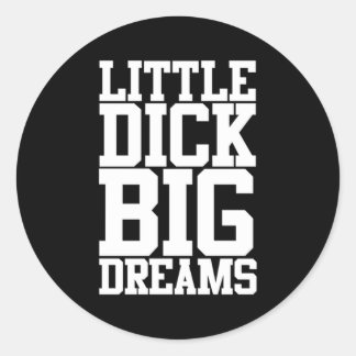 Little Dick Big Dreams Zwarte Humor Ronde Sticker
