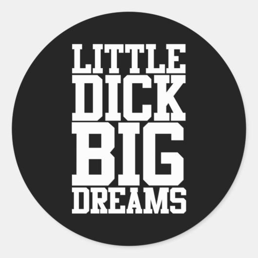 Little Dick Big Dreams Zwarte Humor Ronde Sticker (Voorkant)