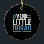 Little Horah Hanukkah Funny Jewish Gezegde Gift Keramisch Ornament<br><div class="desc">chanukah,  menorah,  hanukkah,  dreidel,  jewish,  Chrismukkah,  vakantie,  horah,  kerstmis, </div>