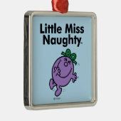 Little Miss | De kleine Miss Naughty is zo stout Metalen Ornament (Rechts)