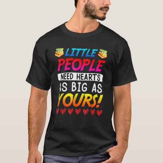 Little people need big hearts kindergarten teacher t-shirt (Voorkant)