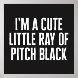 Little Ray of Pitch Black Funny Quote Poster