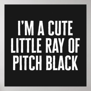 Little Ray of Pitch Black Funny Quote Poster