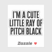 Little Ray of Pitch Black Funny Quote Sticker (Vel)