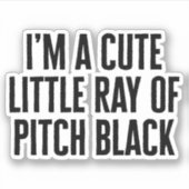 Little Ray of Pitch Black Funny Quote Sticker (Voorkant)