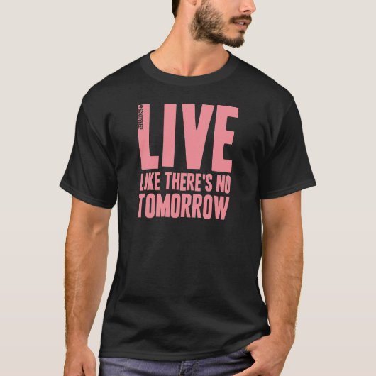 Live Alsof er geen morgen is T-shirt (Voorkant)
