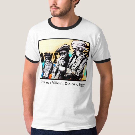 "Live as a Villian, Die as Hero" Banksy Quote T-shirt (Voorkant)
