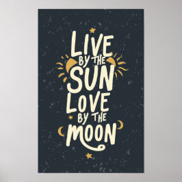 Live by the Sun - Een opbeurend citaat Poster