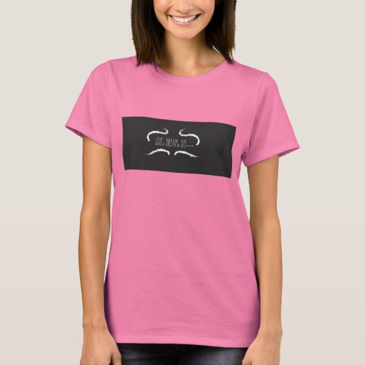 Live, Dream, doe... Dames T-Shirt!! T-shirt (Voorkant)