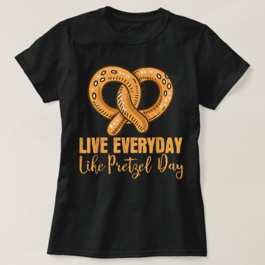 Live Elke dag als pretzel Day Pretzel T-shirt (Design voorkant)