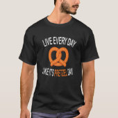Live Every Day Like It's Pretzel Day  Soft Pretzel T-shirt (Voorkant)