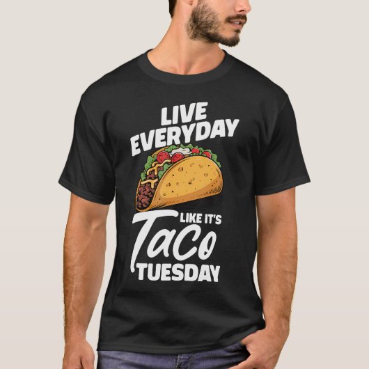 Live Everyday Like It's Taco Tuesday Mexican T-shirt (Voorkant)